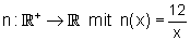 n: R+ → R mit n(x)=12/x